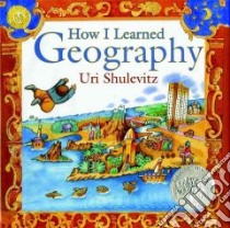 How I Learned Geography libro in lingua di Shulevitz Uri