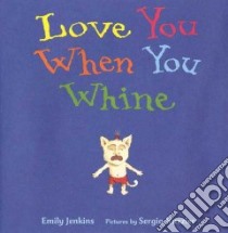 Love You When You Whine libro in lingua di Jenkins Emily, Ruzzier Sergio