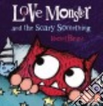 Love Monster and the Scary Something libro in lingua di Bright Rachel