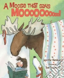 A Moose That Says Mooooooooo libro in lingua di Hamburg Jennifer, Truesdell Sue (ILT)