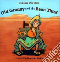 Old Granny and the Bean Thief libro in lingua di DeFelice Cynthia C., Smith Cat Bowman (ILT)