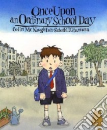 Once Upon An Ordinary School Day libro in lingua di McNaughton Colin, Kitamura Satoshi (ILT)