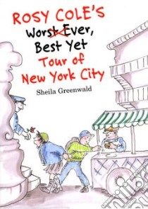 Rosy Cole's Worst Ever, Best Yet Tour of New York City libro in lingua di Greenwald Sheila