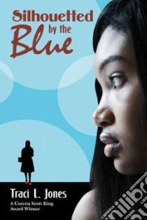 Silhouetted by the Blue libro in lingua di Jones Traci L.