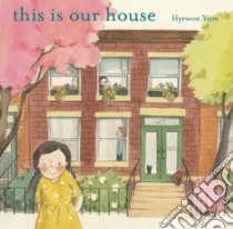This Is Our House libro in lingua di Yum Hyewon