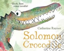 Solomon Crocodile libro in lingua di Rayner Catherine
