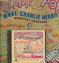 What Charlie Heard libro in lingua di Gerstein Mordicai