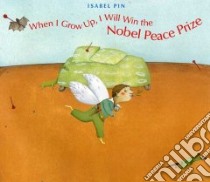 When I Grow Up, I Will Win the Nobel Peace Prize libro in lingua di Seitz Nancy, Seitz Nancy (TRN)