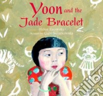 Yoon and the Jade Bracelet libro in lingua di Recorvits Helen, Swiatkowska Gabi