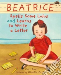 Beatrice Spells Some Lulus and Learns to Write a Letter libro in lingua di Best Cari, Potter Giselle (ILT)