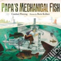 Papa's Mechanical Fish libro in lingua di Fleming Candace, Kulikov Boris (ILT)
