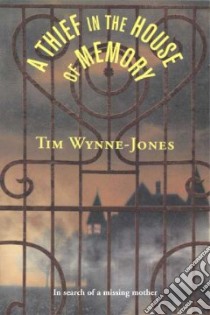 A Thief in the House of Memory libro in lingua di Wynne-Jones Tim