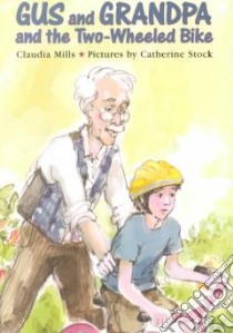 Gus and Grandpa and the Two-Wheeled Bike libro in lingua di Mills Claudia, Stock Catherine (ILT)