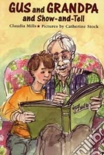 Gus and Grandpa and Show-And-Tell libro in lingua di Mills Claudia, Stock Catherine (ILT)