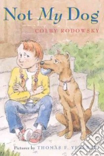 Not My Dog libro in lingua di Rodowsky Colby F., Yezerski Thomas F. (ILT)