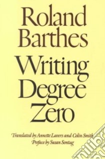Writing Degree Zero libro in lingua di Barthes Roland, Sontag Susan (PHT), Lavers Annette (TRN)