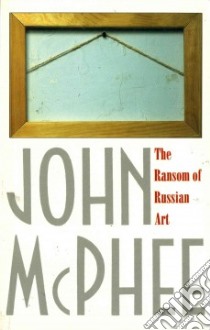 The Ransom of Russian Art libro in lingua di McPhee John A.