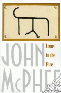 Irons in the Fire libro in lingua di McPhee John