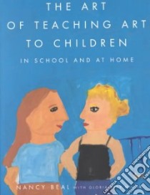 The Art of Teaching Art to Children libro in lingua di Beal Nancy, Miller Gloria Bley