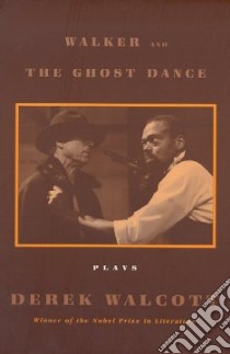 Walker and the Ghost Dance libro in lingua di Walcott Derek