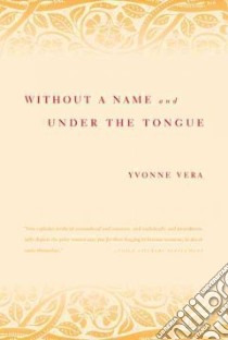 Without a Name and Under the Tongue libro in lingua di Vera Yvonne