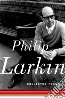 Collected Poems libro in lingua di Larkin Philip, Thwaite Anthony