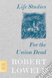 Life Studies and for the Union Dead libro in lingua di Lowell Robert