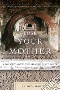 Lose Your Mother libro in lingua di Hartman Saidiya
