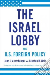 The Israel Lobby and U.S. Foreign Policy libro in lingua di Mearsheimer John J., Walt Stephen M.