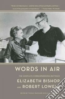 Words in Air libro in lingua di Bishop Elizabeth, Lowell Robert, Travisano Thomas (EDT), Hamilton Saskia (EDT)