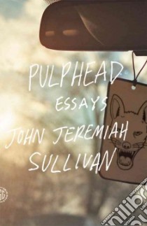 Pulphead libro in lingua di Sullivan John Jeremiah