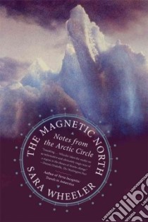 The Magnetic North libro in lingua di Wheeler Sara