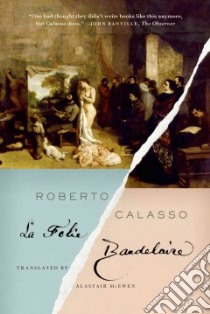 La Folie Baudelaire libro in lingua di Calasso Roberto, McEwen Alastair (TRN)