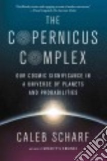 The Copernicus Complex libro in lingua di Scharf Caleb