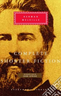 The Complete Shorter Fiction libro in lingua di Melville Herman, Updike John (INT)
