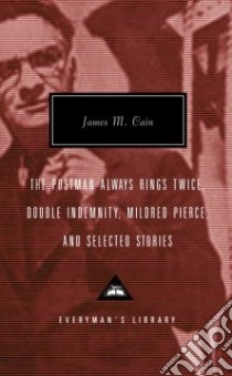 The Postman Always Rings Twice, Double Indemnity, Mildred Pierce, and Selectedstories libro in lingua di Cain James M., Polito Robert (INT)