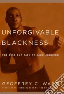 Unforgivable Blackness libro in lingua di Ward Geoffrey C.
