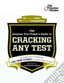 The Anxious Test-Taker's Guide to Cracking Any Test libro in lingua di Princeton Review (COR)