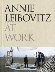 Annie Leibovitz at Work libro in lingua di Leibovitz Annie, Delano Sharon (EDT), Holborn Mark (CON)