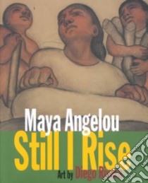 Still I Rise libro in lingua di Angelou Maya, Sunshine Linda (EDT), Rivera Diego (ILT), Rivera Diego
