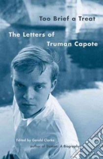 Too Brief A Treat libro in lingua di Capote Truman, Clarke Gerald (EDT)