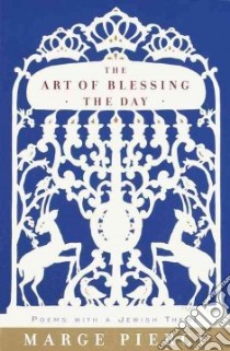 The Art of Blessing the Day libro in lingua di Piercy Marge