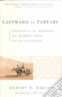 Eastward to Tartary libro in lingua di Kaplan Robert D.