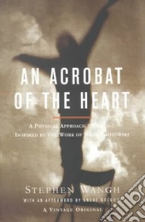 An Acrobat of the Heart libro in lingua di Wangh Stephen