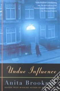Undue Influence libro in lingua di Brookner Anita