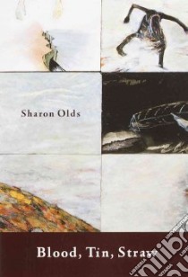 Blood, Tin, Straw libro in lingua di Olds Sharon
