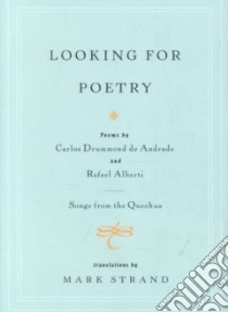 Looking for Poetry/Songs from the Quechua libro in lingua di Strand Mark (EDT), De Andrade Carlos Drummond, Alberti Rafael, Strand Mark (TRN)