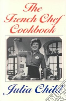 The French Chef Cookbook libro in lingua di Child Julia