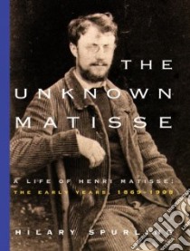 The Unknown Matisse libro in lingua di Spurling Hilary