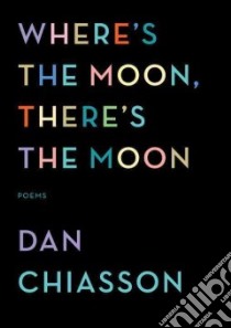 Where's the Moon, There's the Moon libro in lingua di Chiasson Dan